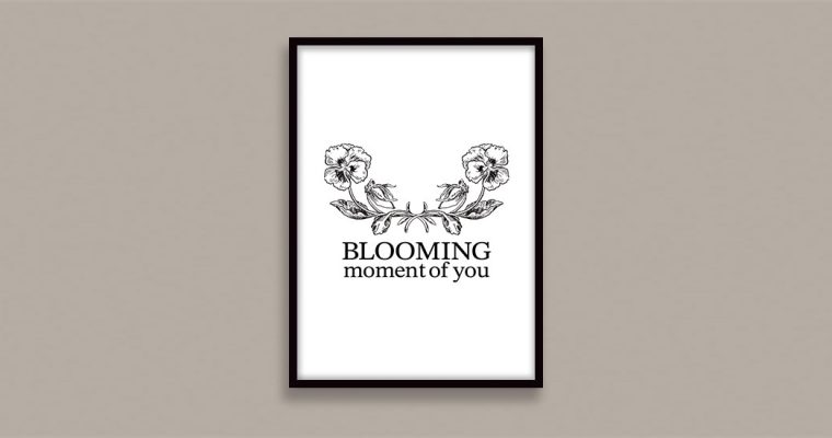 BLOOMING moment of you
